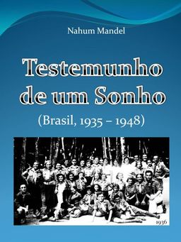 Testemunho de um Sonho - Brasil 1935-1948 / נחום מנדל Testemunho de um Sonho - Brasil 1935-1948 / נחום מנדל
