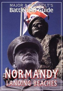 Major and Mrs.Holt's Battlefield Guide to Normandy Landing Beaches (Major & Mrs Holt's Battlefield Guide) / Tonie Holt Major and Mrs.Holt's Battlefield Guide to Normandy Landing Beaches (Major & Mrs Holt's Battlefield Guide) / Tonie Holt