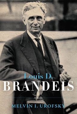 Louis D. Brandeis: A Life / Melvin Urofsky Louis D. Brandeis: A Life / Melvin Urofsky