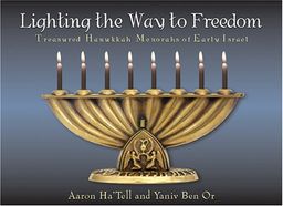 Lighting the Way to Freedom: Treasured Hanukkah Menorahs of Early Israel / 
