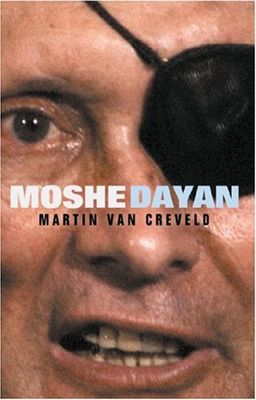 Moshe Dayan (Great Commanders) / Martin Van Creveld Moshe Dayan (Great Commanders) / Martin Van Creveld