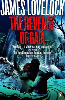 The Revenge of Gaia: Why the Earth is Fighting Back - and How We Can Still Save Humanity / James Lovelock