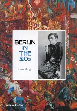Berlin in the Twenties: Art and Culture 1918-1933 / Rainer Metzger