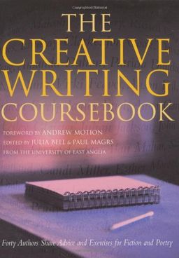 The Creative Writing Coursebook: Forty Authors Share Advice and Exercises for Fiction and Poetry / Julia Bell