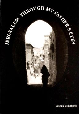 Jerusalem Through My Father's Eyes - Kevork Kahvedjian