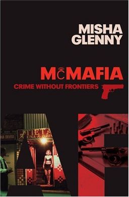 McMafia: Crime without Frontiers / Misha Glenny
