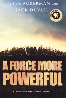 A Force More Powerful: A Century of Nonviolent Conflict / Peter Ackerman