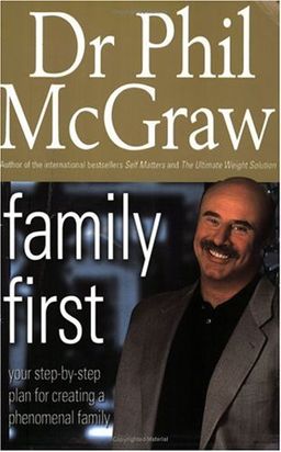 Family First: Your Step-by-Step Plan for Creating a Phenomenal Family / Phillip C. McGraw Family First: Your Step-by-Step Plan for Creating a Phenomenal Family / Phillip C. McGraw