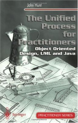 The Unified Process for Practitioners: Object-Oriented Design, UML and Java (Practitioner Series) <g:plusone href="http://www.books-by-isbn.com/1-85233/1852332751-The-Unified-Process-for-Practitioners-Object-Oriented-Design-UML-and-Java-Practitioner- / John Hunt The Unified Process for Practitioners: Object-Oriented Design, UML and Java (Practitioner Series) <g:plusone href="http://www.books-by-isbn.com/1-85233/1852332751-The-Unified-Process-for-Practitioners-Object-Oriented-Design-UML-and-Java-Practitioner- / John Hunt