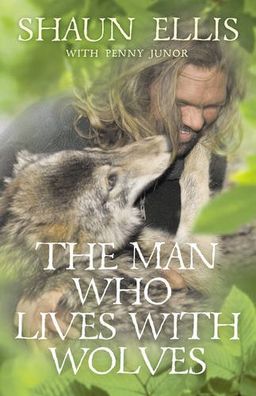 The Man Who Lives with Wolves <g:plusone href="http://www.books-by-isbn.com/0-00/0007327153-The-Man-Who-Lives-with-Wolves-Shaun-Ellis-0-00-732715-3.html" count="false"></g:plusone> / Shaun Ellis