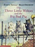 The Three Little Wolves and the Big Bad Pig <g:plusone href="http://www.books-by-isbn.com/0-590/0590486225-The-Three-Little-Wolves-and-the-Big-Bad-Pig-0-590-48622-5.html" count="false"></g:plusone> / Eugene Trivizas