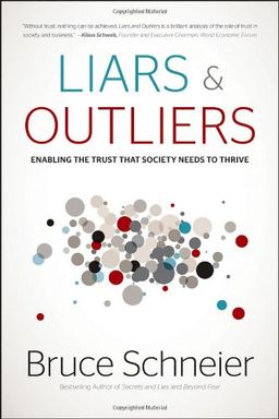 Liars and Outliers: Enabling the Trust that Society Needs to Thrive <g:plusone href="http://www.books-by-isbn.com/1-118/1118143302-Liars-and-Outliers-Enabling-the-Trust-that-Society-Needs-to-Thrive-1-118-14330-2.html" count="false"></g:plusone> / Bruce Schneier