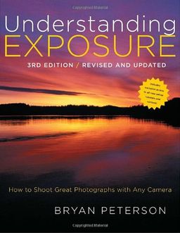 Understanding Exposure, 3rd Edition: How to Shoot Great Photographs with Any Camera <g:plusone href="http://www.books-by-isbn.com/0-8174/0817439390-Understanding-Exposure-3rd-Edition-How-to-Shoot-Great-Photographs-with-Any-Camera-0-8174-3939-0.html"  / Bryan Peterson