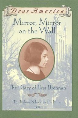 Mirror, Mirror on the Wall: The Diary of Bess Brennan, The Perkins School for the Blind, 1932 (Dear America Series) <g:plusone href="http://www.books-by-isbn.com/0-439/0439194466-Mirror-Mirror-on-the-Wall-The-Diary-of-Bess-Brennan-The-Perkins-School- / Barry Denenberg Mirror, Mirror on the Wall: The Diary of Bess Brennan, The Perkins School for the Blind, 1932 (Dear America Series) <g:plusone href="http://www.books-by-isbn.com/0-439/0439194466-Mirror-Mirror-on-the-Wall-The-Diary-of-Bess-Brennan-The-Perkins-School- / Barry Denenberg