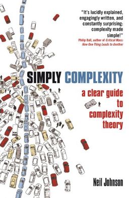 Simply Complexity: A Clear Guide to Complexity Theory <g:plusone href="http://www.books-by-isbn.com/1-85168/1851686304-Simply-Complexity-A-Clear-Guide-to-Complexity-Theory-1-85168-630-4.html" count="false"></g:plusone> / Neil Johnson