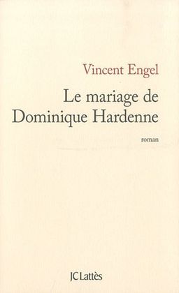 Le mariage de Dominique Hardenne <g:plusone href="http://www.books-by-isbn.com/2-7096/2709635569-Le-mariage-de-Dominique-Hardenne-Vincent-Engel-2-7096-3556-9.html" count="false"></g:plusone> / Vincent Engel