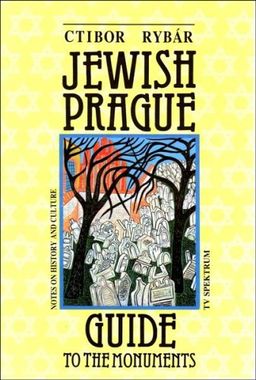 Jewish Prague  - Guide to the Monuments: Notes on Histroy and Culture / Ctibor Rybar