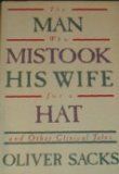 The Man Who Mistook His Wife for a Hat and Other Clinical Tales <g:plusone href="http://www.books-by-isbn.com/0-671/0671554719-The-Man-Who-Mistook-His-Wife-for-a-Hat-and-Other-Clinical-Tales-0-671-55471-9.html" count="false"></g:plusone> / Oliver W. Sacks