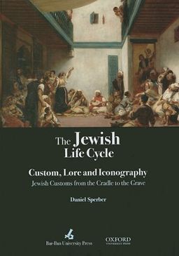 The Jewish Life Cycle: Custom, Lore and Iconography: Jewish Customs from the Cradle to the Grave <g:plusone href="http://www.books-by-isbn.com/0-19/0195307593-The-Jewish-Life-Cycle-Custom-Lore-and-Iconography-Jewish-Customs-from-the-Cradle-to-the-Gra / Daniel Sperber The Jewish Life Cycle: Custom, Lore and Iconography: Jewish Customs from the Cradle to the Grave <g:plusone href="http://www.books-by-isbn.com/0-19/0195307593-The-Jewish-Life-Cycle-Custom-Lore-and-Iconography-Jewish-Customs-from-the-Cradle-to-the-Gra / Daniel Sperber