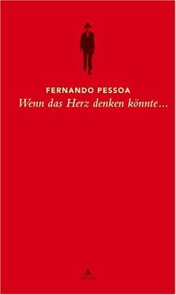Wenn das Herz denken könnte...: Sätze aus dem Gesamtwerk <g:plusone href="http://www.buecher-nach-isbn.info/3-250/3250250015-Wenn-das-Herz-denken-koennte...-Saetze-aus-dem-Gesamtwerk-3-250-25001-5.html" count="false"></g:plusone> / Fernando Pessoa