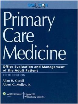 Primary Care Medicine - Office Evaluation and Management of the Adult Patient, Hardbound Text and Website: Fifth Edition - Albert G. Mulley Primary Care Medicine - Office Evaluation and Management of the Adult Patient, Hardbound Text and Website: Fifth Edition - Albert G. Mulley