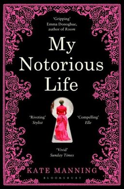 My Notorious Life  - Kate Manning