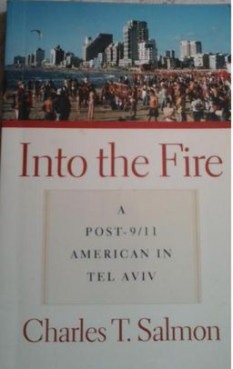 Into the Fire - a Post 9/11 American in Tel Aviv / Charles Salmon Into the Fire - a Post 9/11 American in Tel Aviv / Charles Salmon