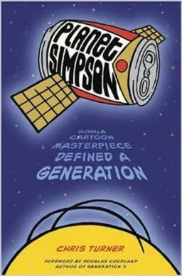Planet Simpson - How A Cartoon Masterpiece Defined A Generation / Chris Turner