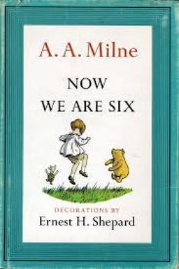 NOW WE ARE SIX / A.A Milne NOW WE ARE SIX / A.A Milne