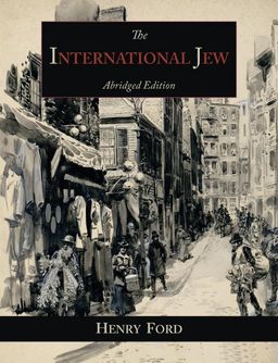The International Jew: The World's Foremost Problem - Abridged Edition / Henry Ford