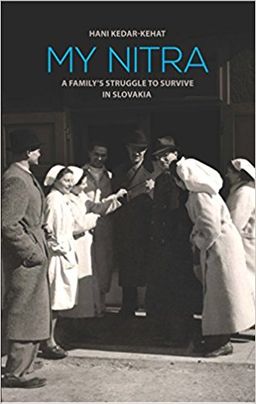 My Nitra - A Family s Struggle to Survive in Slovakia - Hani Kedar-Kehat