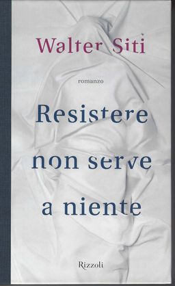 Resistere non serve a niente - Italiano / Walter Siti