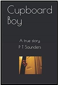 Cupboard Boy - A true story / P T Saunders