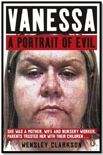 Vanessa: A Portrait of Evil - Kindle Edition / Wensley Clarkson