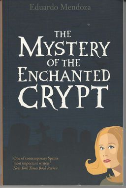 The Mystery of the Enchanted crypt / Eduardo Mendoza The Mystery of the Enchanted crypt / Eduardo Mendoza