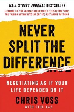 Never Split the Difference  - Negotiating as if Your Life Depended on It - Chris Voss